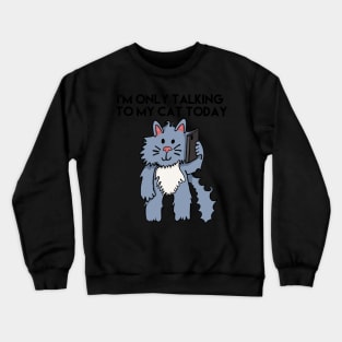 I'm Only Talking To My Cat Today Black Letters Crewneck Sweatshirt